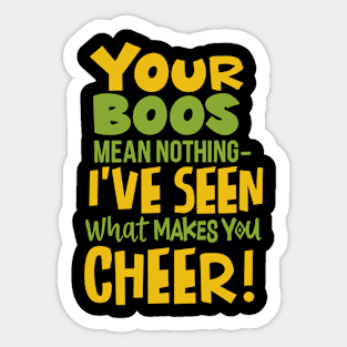 I've Seen What Makes You Cheer Sticker